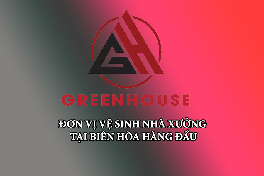 greenhouse-don-vi-ve-sinh-nha-xuong-tai-bien-hoa-hang-dau